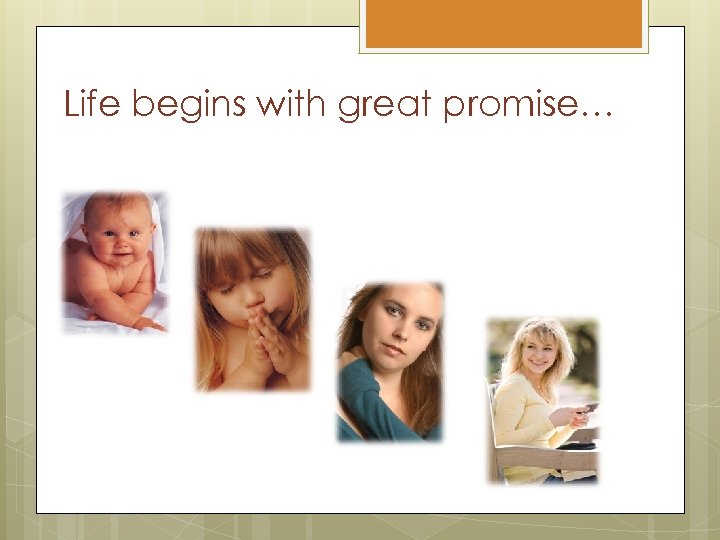 Life begins with great promise… 