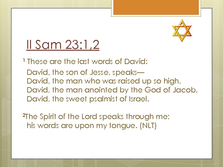 II Sam 23: 1, 2 1 These are the last words of David: David,