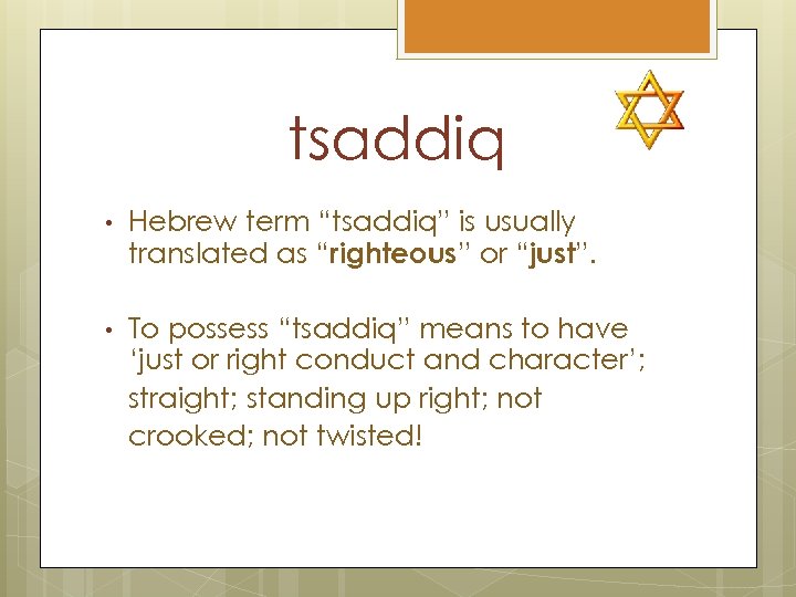 tsaddiq • Hebrew term “tsaddiq” is usually translated as “righteous” or “just”. To possess