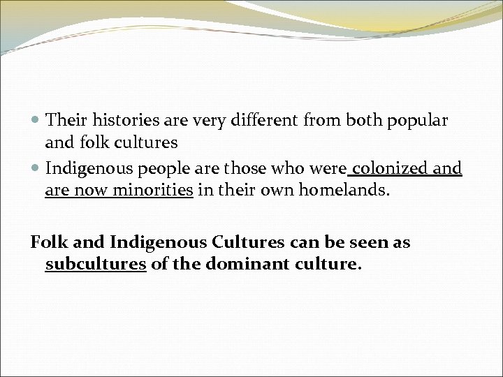  Their histories are very different from both popular and folk cultures Indigenous people