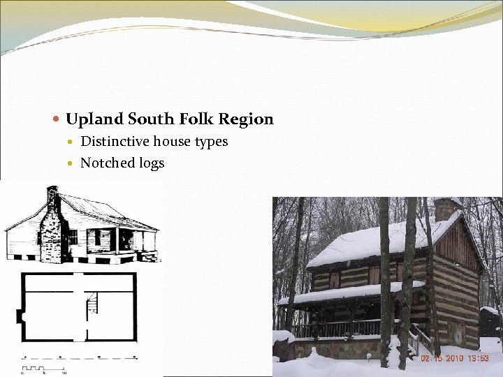  Upland South Folk Region Distinctive house types Notched logs 