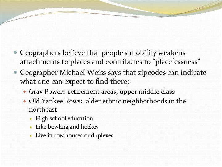  Geographers believe that people’s mobility weakens attachments to places and contributes to “placelessness”