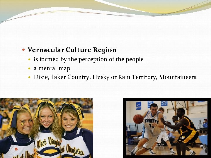  Vernacular Culture Region is formed by the perception of the people a mental