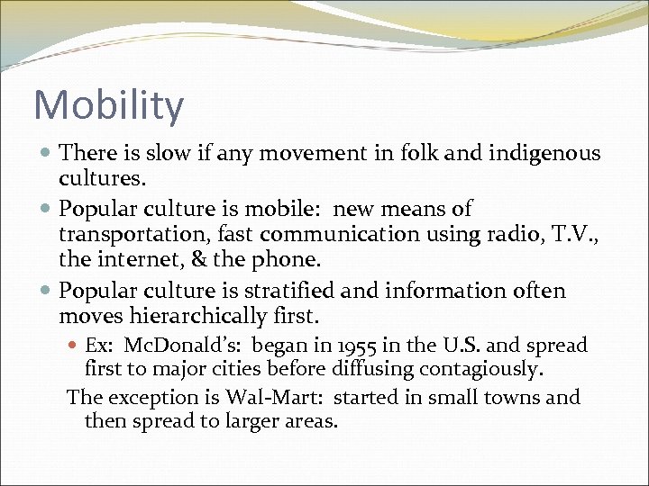 Mobility There is slow if any movement in folk and indigenous cultures. Popular culture