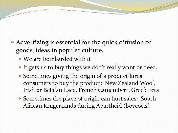  Advertizing is essential for the quick diffusion of goods, ideas in popular culture.