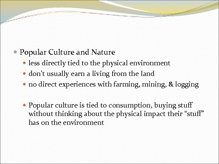  Popular Culture and Nature less directly tied to the physical environment don’t usually