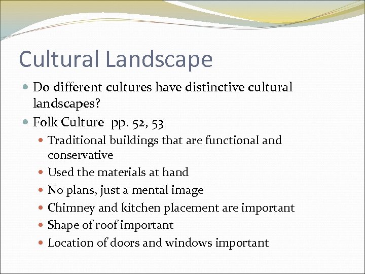 Cultural Landscape Do different cultures have distinctive cultural landscapes? Folk Culture pp. 52, 53