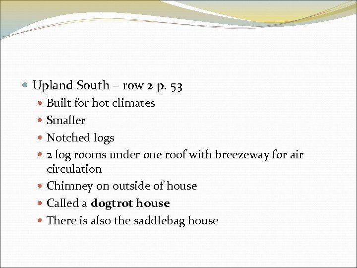  Upland South – row 2 p. 53 Built for hot climates Smaller Notched