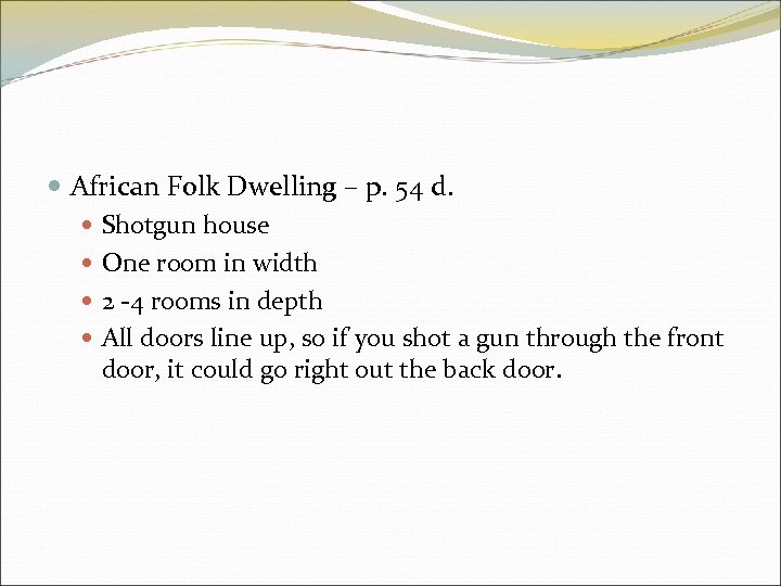  African Folk Dwelling – p. 54 d. Shotgun house One room in width