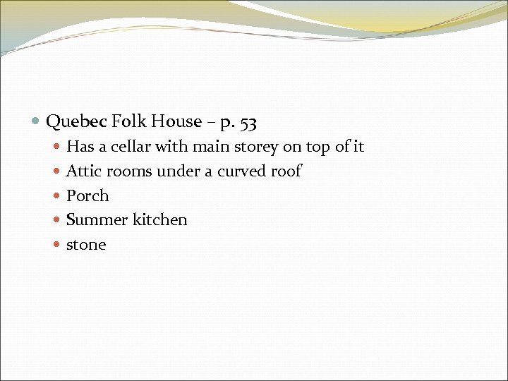  Quebec Folk House – p. 53 Has a cellar with main storey on