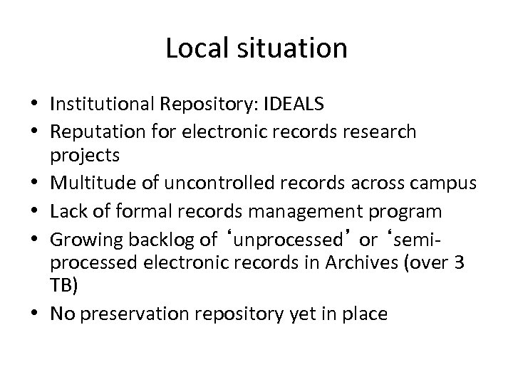 Local situation • Institutional Repository: IDEALS • Reputation for electronic records research projects •