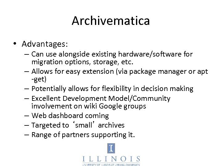 Archivematica • Advantages: – Can use alongside existing hardware/software for migration options, storage, etc.
