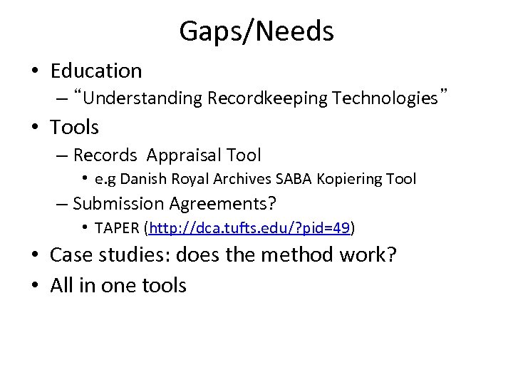 Gaps/Needs • Education – “Understanding Recordkeeping Technologies” • Tools – Records Appraisal Tool •