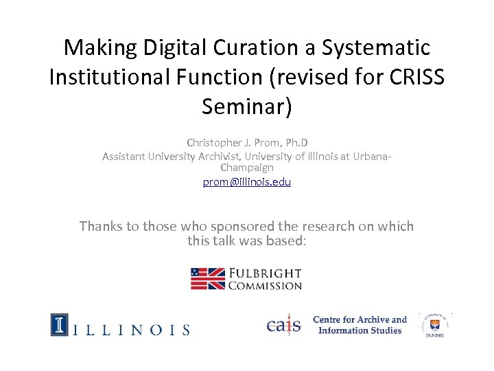 Making Digital Curation a Systematic Institutional Function (revised for CRISS Seminar) Christopher J. Prom,