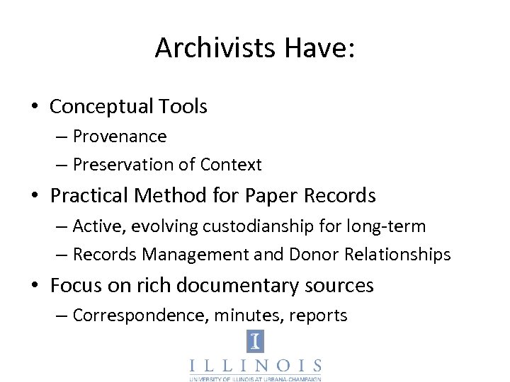Archivists Have: • Conceptual Tools – Provenance – Preservation of Context • Practical Method