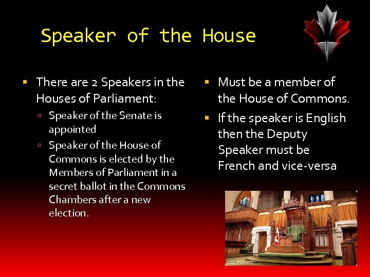 Speaker of the House There are 2 Speakers in the Houses of Parliament: Speaker