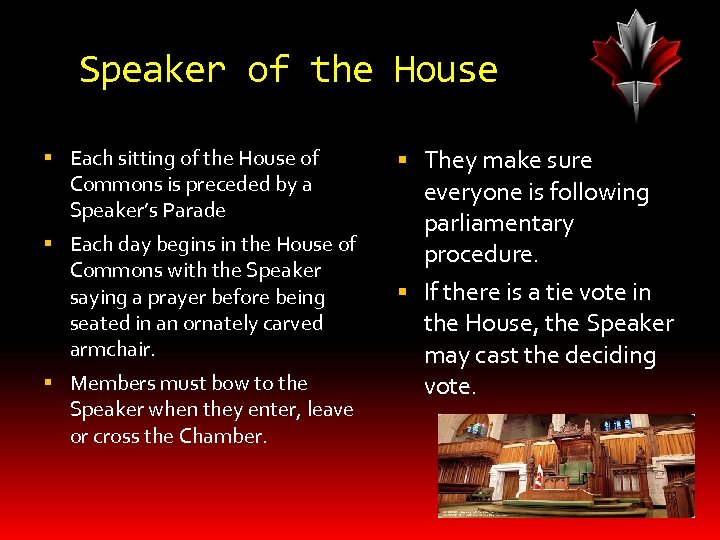 Speaker of the House Each sitting of the House of Commons is preceded by