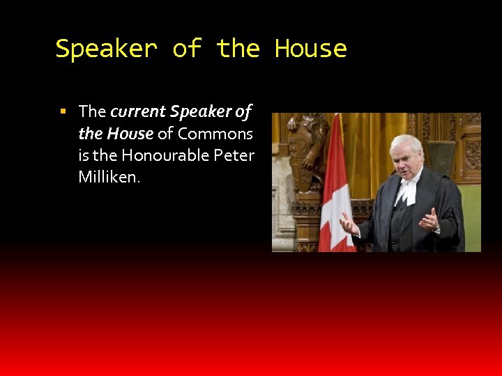 Speaker of the House The current Speaker of the House of Commons is the