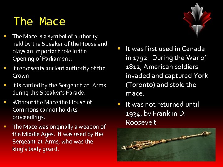 The Mace is a symbol of authority held by the Speaker of the House