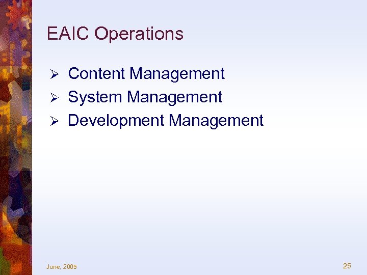 EAIC Operations Content Management Ø System Management Ø Development Management Ø June, 2005 25