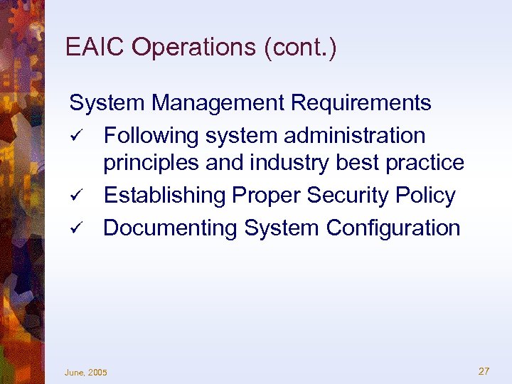 EAIC Operations (cont. ) System Management Requirements ü Following system administration principles and industry