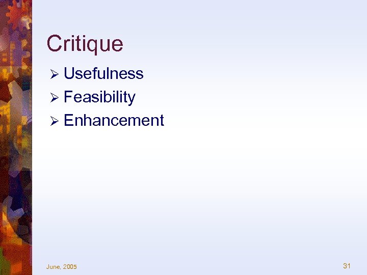 Critique Ø Usefulness Ø Feasibility Ø Enhancement June, 2005 31 