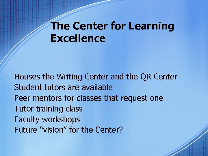 The Center for Learning Excellence Houses the Writing Center and the QR Center Student