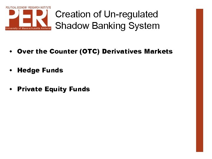 Creation of Un-regulated Shadow Banking System • Over the Counter (OTC) Derivatives Markets •