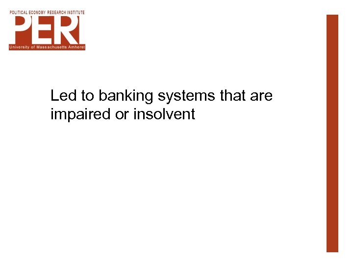 Led to banking systems that are impaired or insolvent 