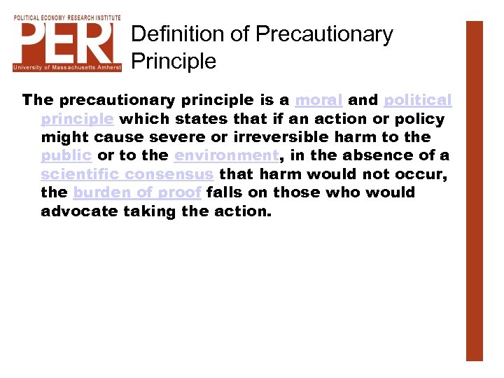 Definition of Precautionary Principle The precautionary principle is a moral and political principle which