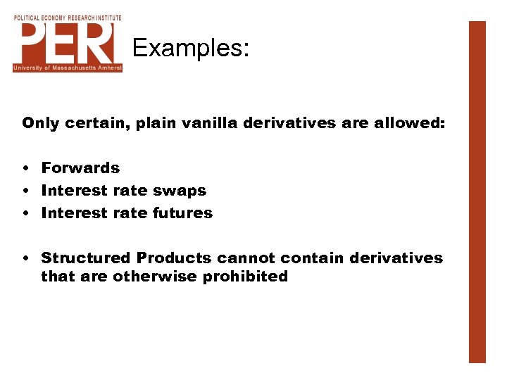 Examples: Only certain, plain vanilla derivatives are allowed: • Forwards • Interest rate swaps