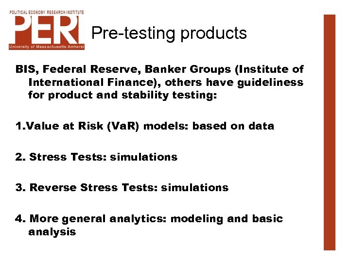 Pre-testing products BIS, Federal Reserve, Banker Groups (Institute of International Finance), others have guideliness
