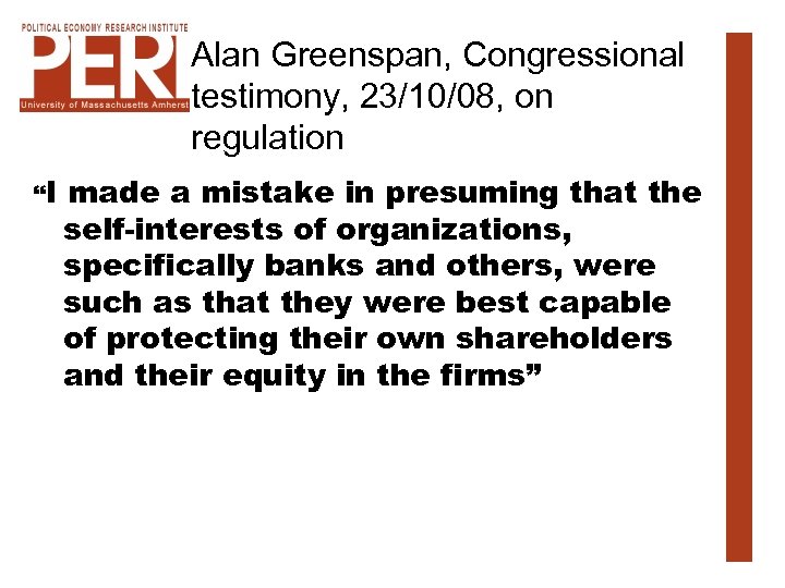 Alan Greenspan, Congressional testimony, 23/10/08, on regulation “I made a mistake in presuming that