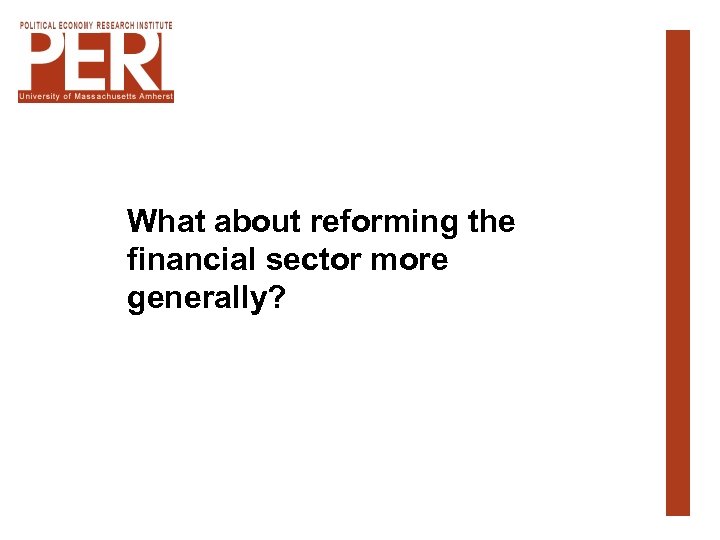 What about reforming the financial sector more generally? 
