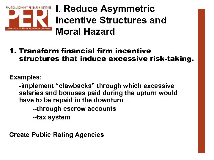 I. Reduce Asymmetric Incentive Structures and Moral Hazard 1. Transform financial firm incentive structures