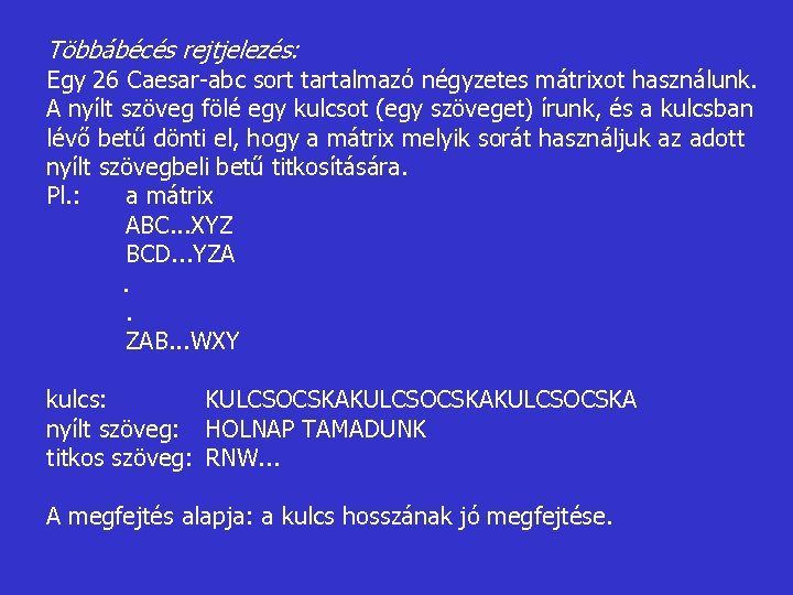 Többábécés rejtjelezés: Egy 26 Caesar-abc sort tartalmazó négyzetes mátrixot használunk. A nyílt szöveg fölé