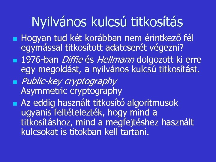 Nyilvános kulcsú titkosítás n n Hogyan tud két korábban nem érintkező fél egymással titkosított