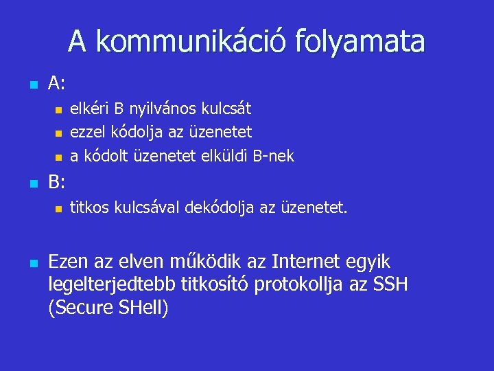 A kommunikáció folyamata n A: n n B: n n elkéri B nyilvános kulcsát