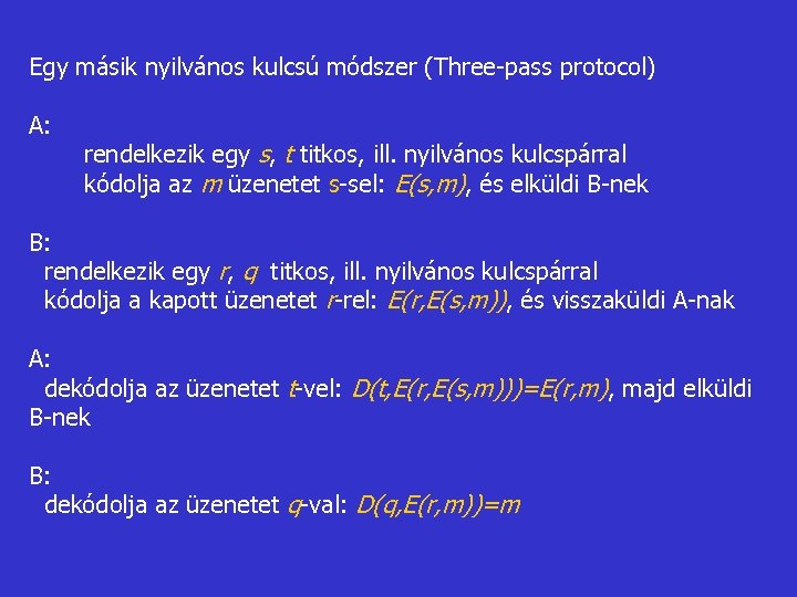 Egy másik nyilvános kulcsú módszer (Three-pass protocol) A: rendelkezik egy s, t titkos, ill.