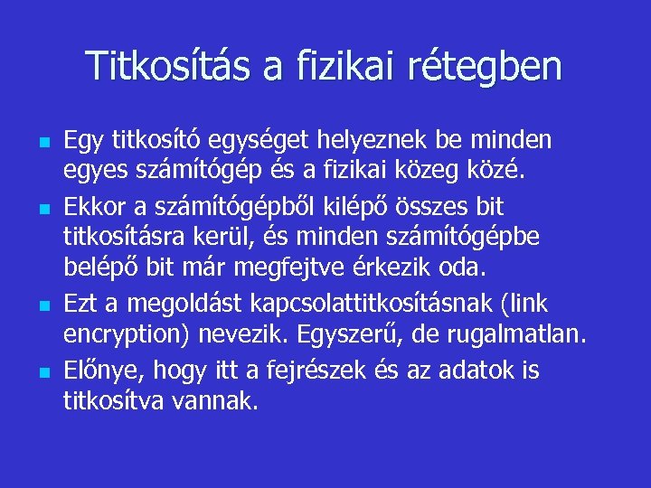Titkosítás a fizikai rétegben n n Egy titkosító egységet helyeznek be minden egyes számítógép