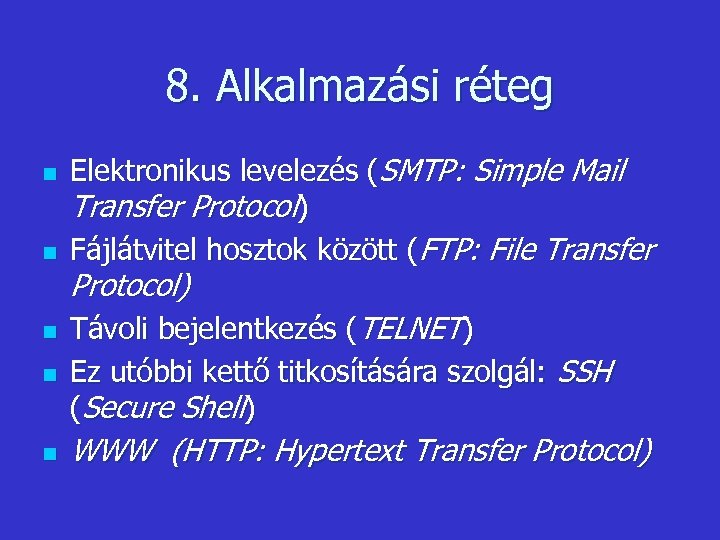 8. Alkalmazási réteg n n Elektronikus levelezés (SMTP: Simple Mail Transfer Protocol) Fájlátvitel hosztok