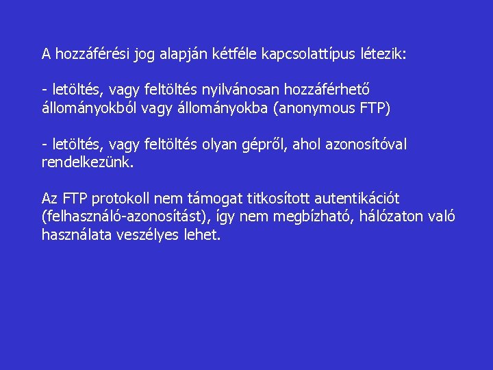 A hozzáférési jog alapján kétféle kapcsolattípus létezik: - letöltés, vagy feltöltés nyilvánosan hozzáférhető állományokból