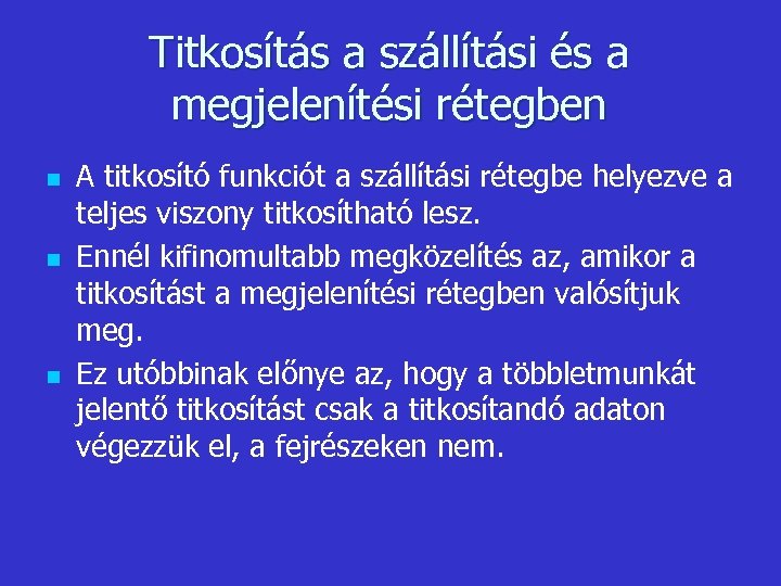 Titkosítás a szállítási és a megjelenítési rétegben n A titkosító funkciót a szállítási rétegbe