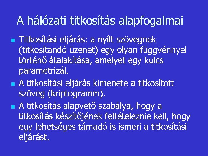 A hálózati titkosítás alapfogalmai n n n Titkosítási eljárás: a nyílt szövegnek (titkosítandó üzenet)