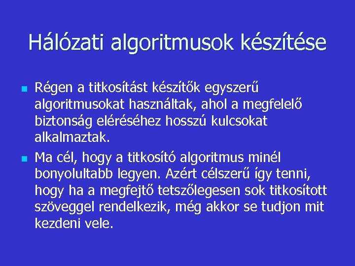 Hálózati algoritmusok készítése n n Régen a titkosítást készítők egyszerű algoritmusokat használtak, ahol a