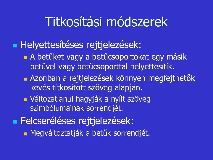 Titkosítási módszerek n Helyettesítéses rejtjelezések: n n A betűket vagy a betűcsoportokat egy másik
