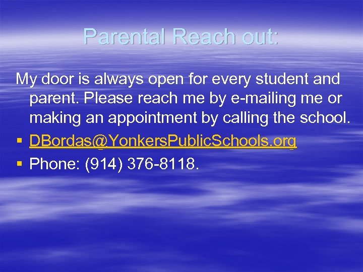 Parental Reach out: My door is always open for every student and parent. Please