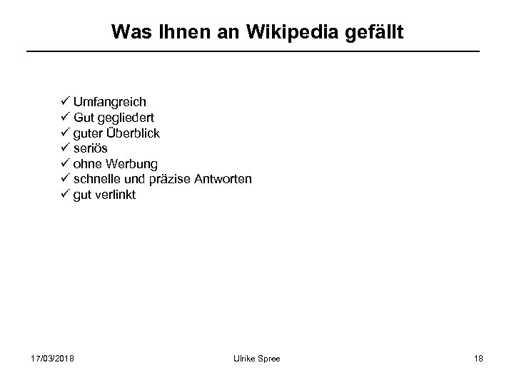 Was Ihnen an Wikipedia gefällt ü Umfangreich ü Gut gegliedert ü guter Überblick ü