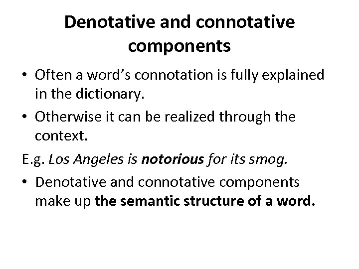 Denotative and connotative components • Often a word’s connotation is fully explained in the