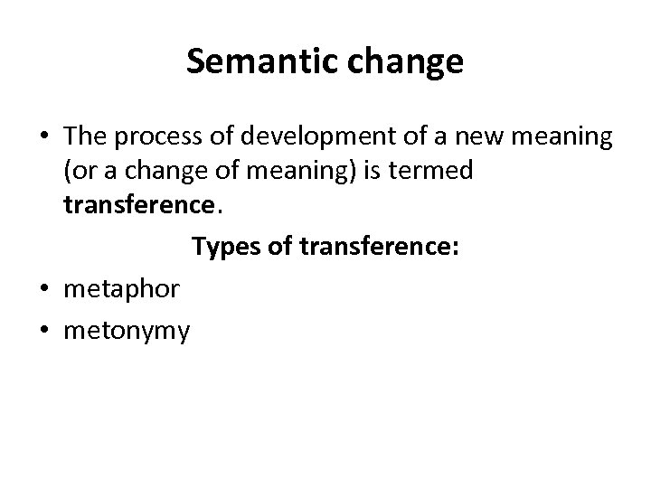 Semantic change • The process of development of a new meaning (or a change
